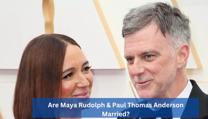 Are Maya Rudolph & Paul Thomas Anderson Married?