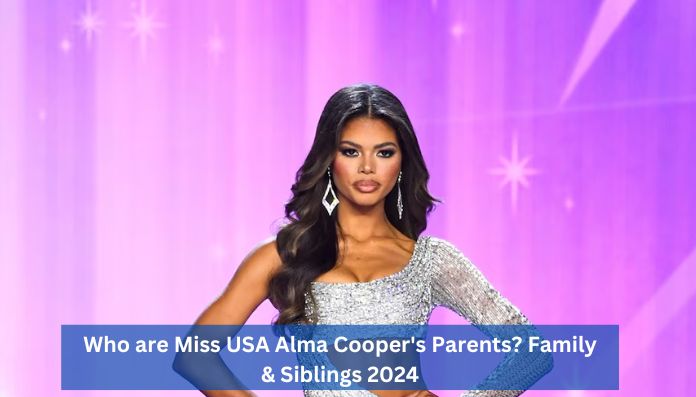 Who are Miss USA Alma Cooper's Parents? Family & Siblings 2024