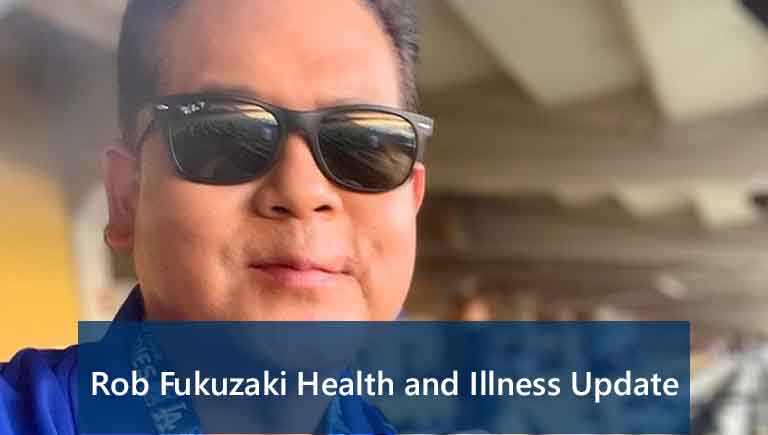 Rob Fukuzaki Health and Illness Update