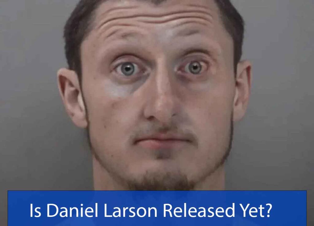 Is Daniel Larson Released Yet?